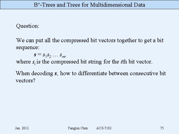 B+-Trees and Trees for Multidimensional Data Question: We can put all the compressed bit