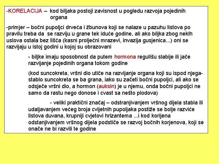 -KORELACIJA – kod biljaka postoji zavisnost u pogledu razvoja pojedinih organa -primjer – bočni