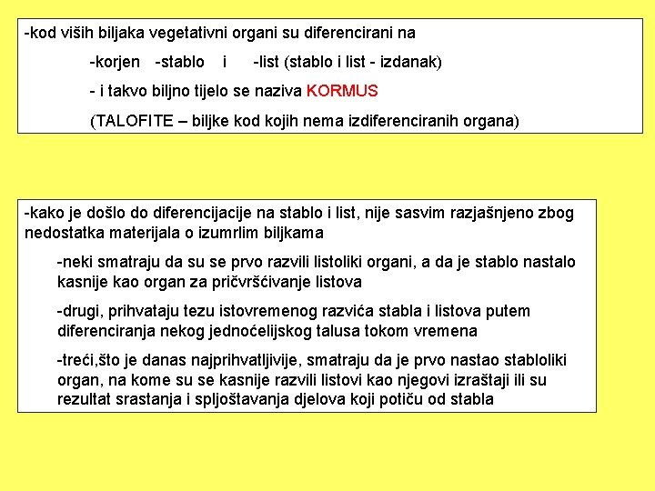 -kod viših biljaka vegetativni organi su diferencirani na -korjen -stablo i -list (stablo i