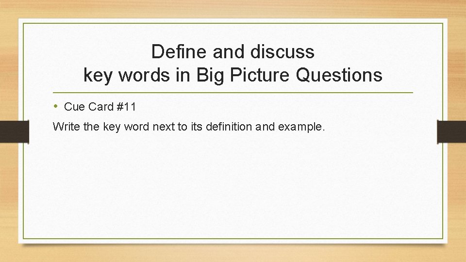 Define and discuss key words in Big Picture Questions • Cue Card #11 Write