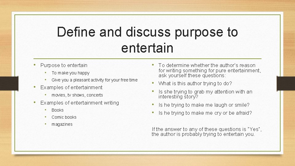 Define and discuss purpose to entertain • Purpose to entertain • • To make