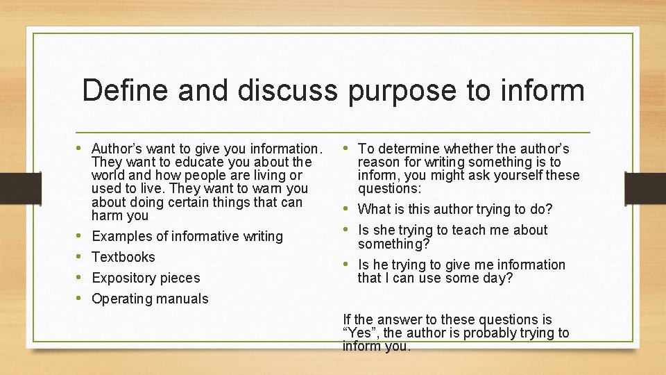 Define and discuss purpose to inform • Author’s want to give you information. They