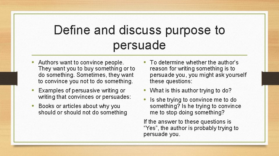 Define and discuss purpose to persuade • Authors want to convince people. • To