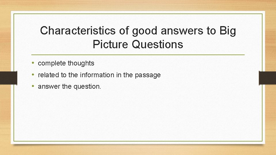 Characteristics of good answers to Big Picture Questions • complete thoughts • related to