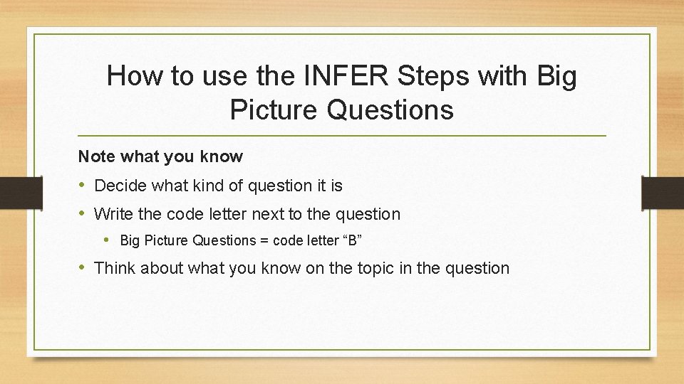 How to use the INFER Steps with Big Picture Questions Note what you know