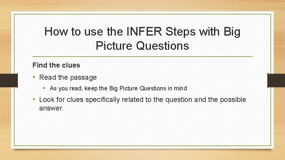 How to use the INFER Steps with Big Picture Questions Find the clues •