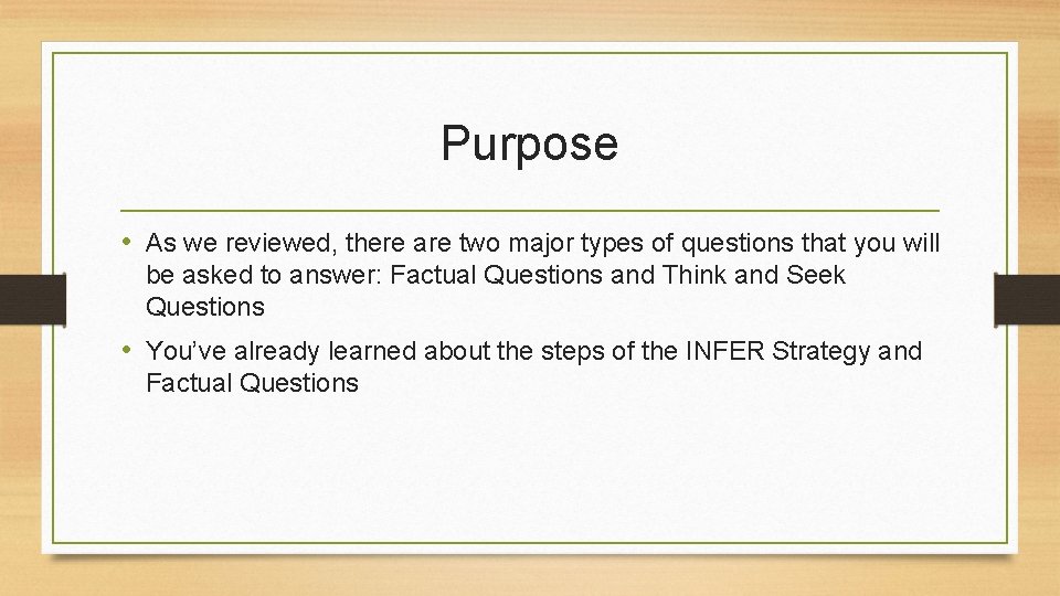 Purpose • As we reviewed, there are two major types of questions that you