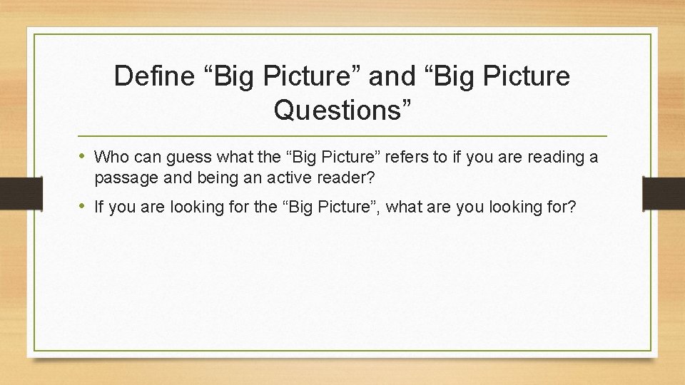 Define “Big Picture” and “Big Picture Questions” • Who can guess what the “Big