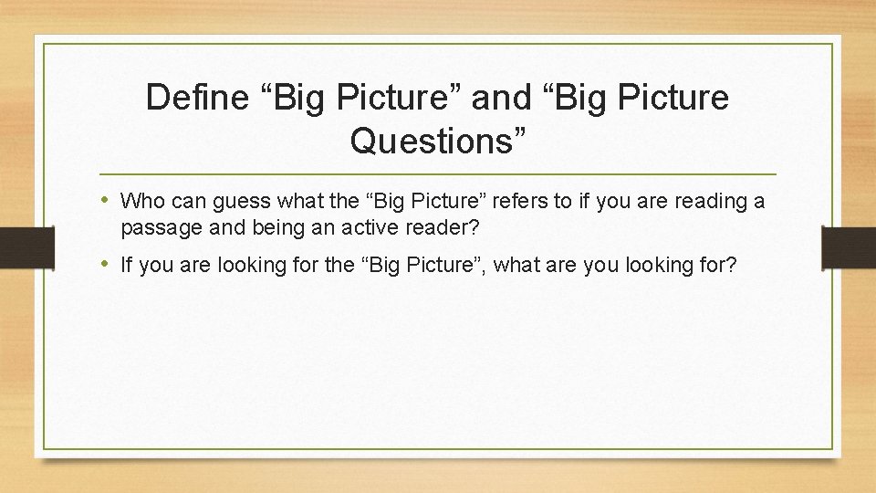 Define “Big Picture” and “Big Picture Questions” • Who can guess what the “Big