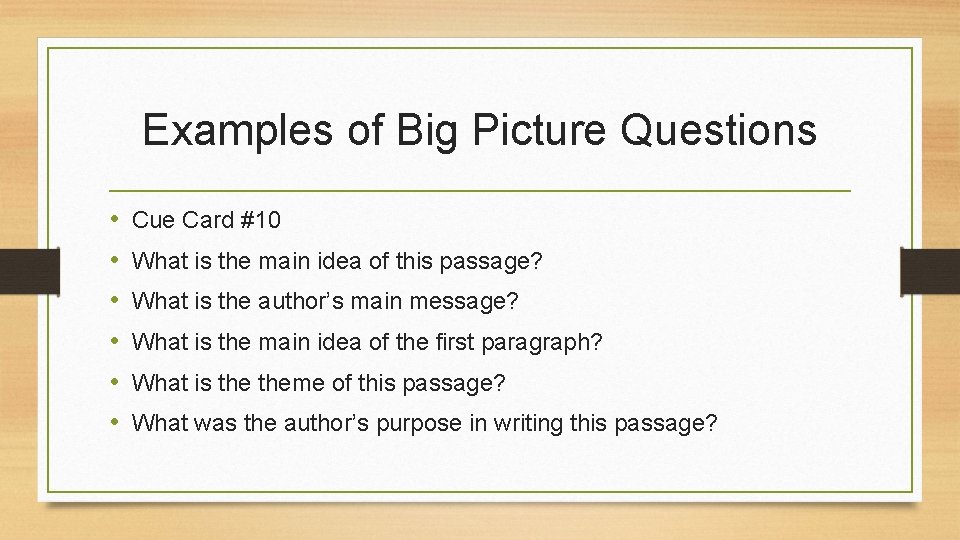 Examples of Big Picture Questions • • • Cue Card #10 What is the
