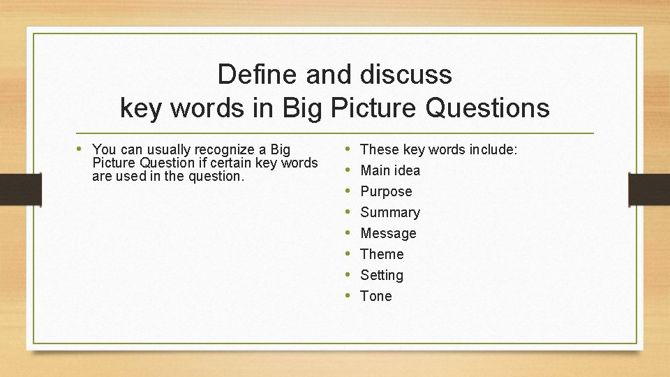 Define and discuss key words in Big Picture Questions • You can usually recognize