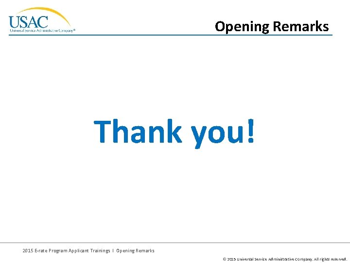 Opening Remarks Thank you! 2015 E-rate Program Applicant Trainings I Opening Remarks © 2015