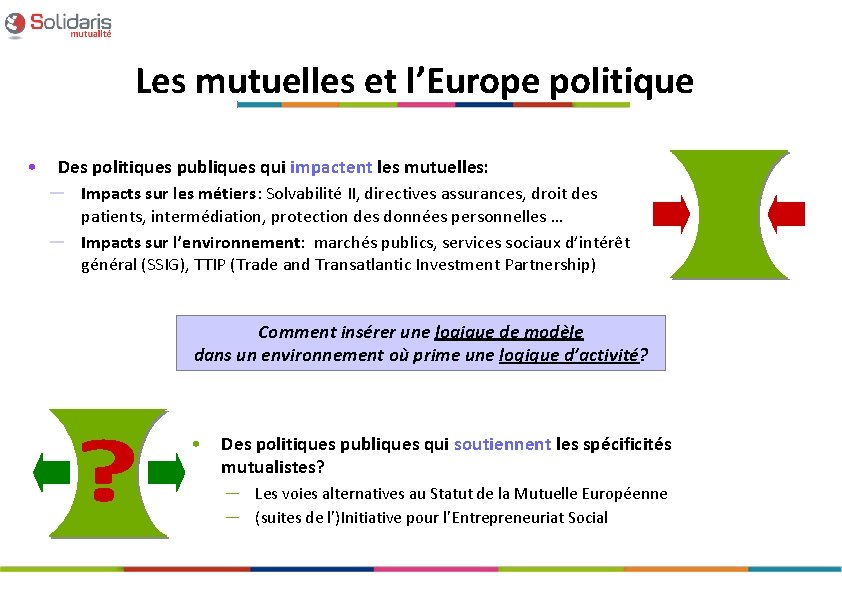 Les mutuelles et l’Europe politique • Des politiques publiques qui impactent les mutuelles: ─