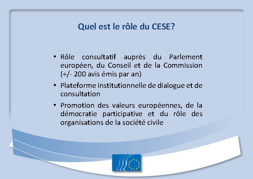 Quel est le rôle du CESE? • Rôle consultatif auprès du Parlement européen, du