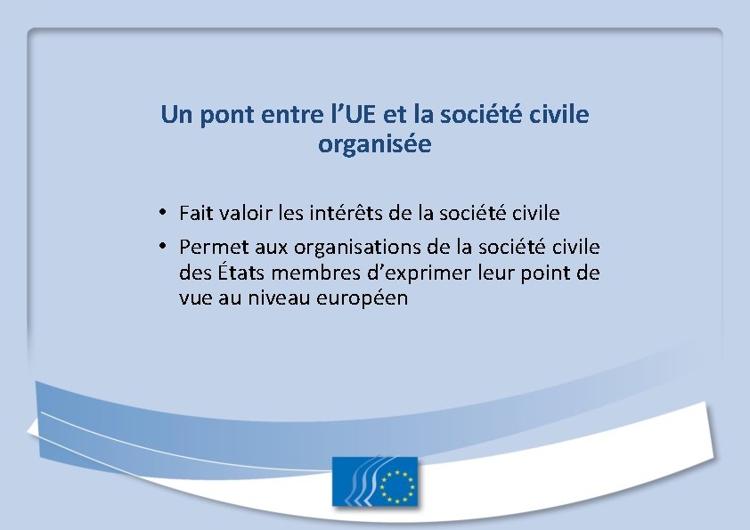 Un pont entre l’UE et la société civile organisée • Fait valoir les intérêts