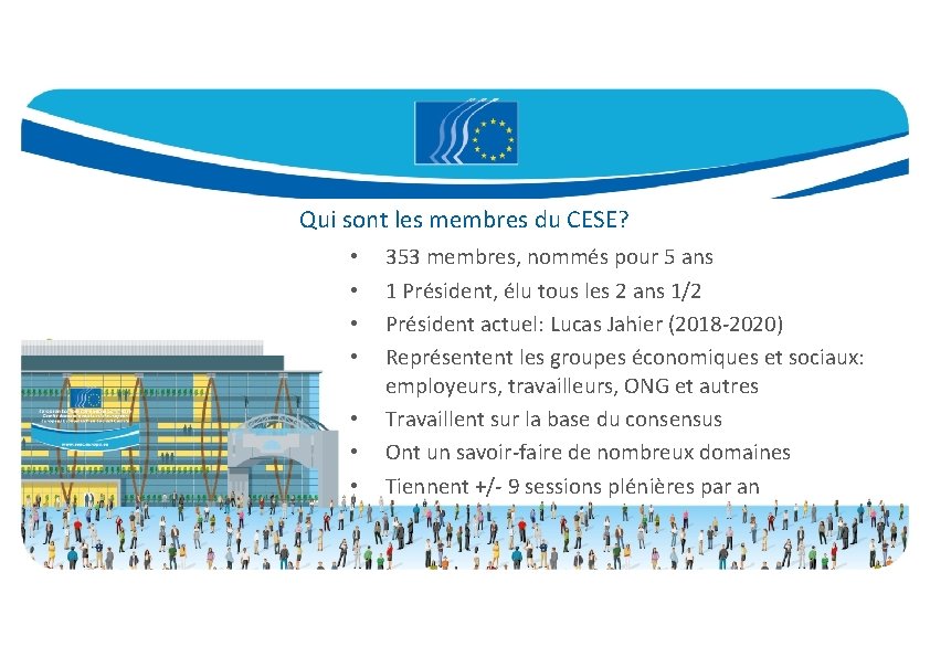 Qui sont les membres du CESE? • • 353 membres, nommés pour 5 ans