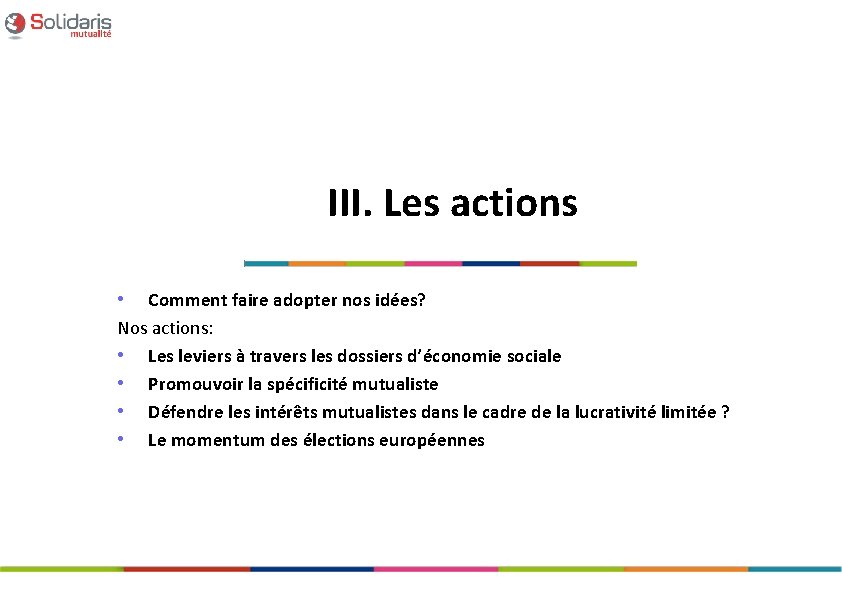 III. Les actions • Comment faire adopter nos idées? Nos actions: • Les leviers