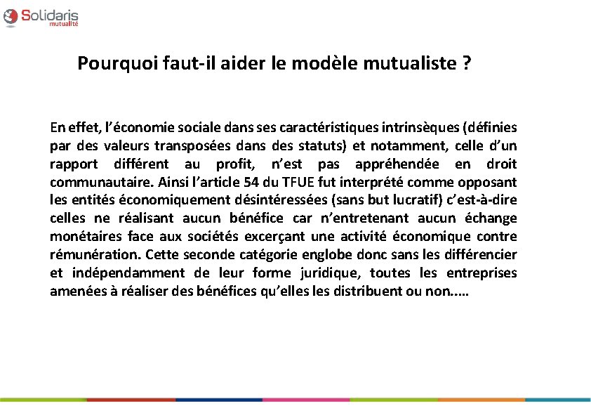 Pourquoi faut-il aider le modèle mutualiste ? En effet, l’économie sociale dans ses caractéristiques