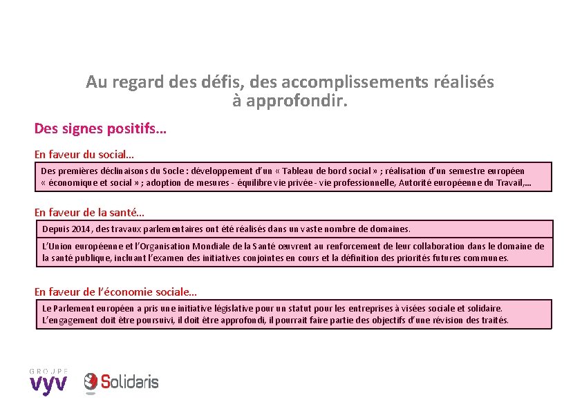 Au regard des défis, des accomplissements réalisés à approfondir. Des signes positifs… En faveur