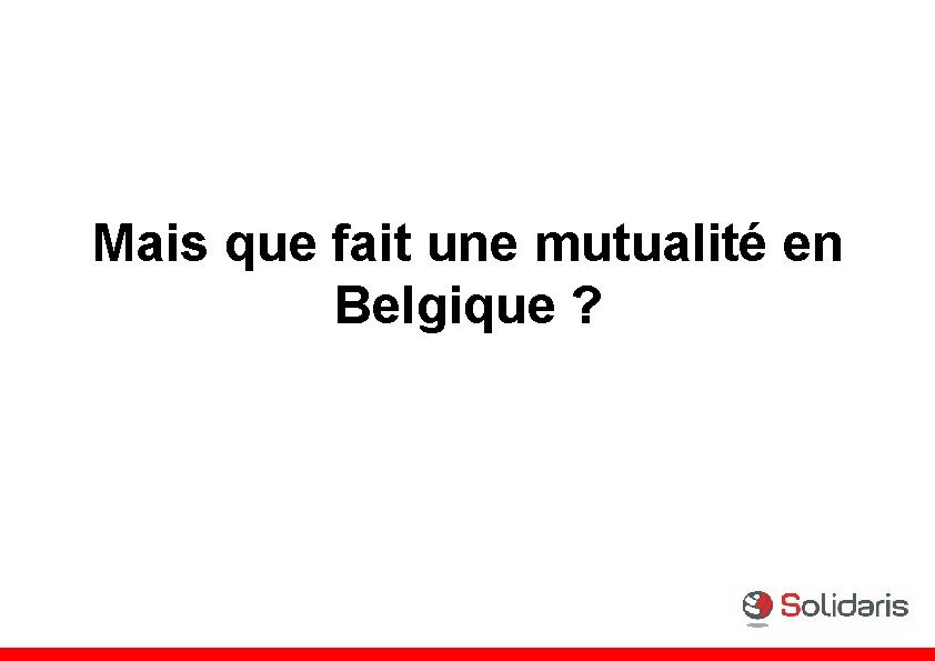 Mais que fait une mutualité en Belgique ? 