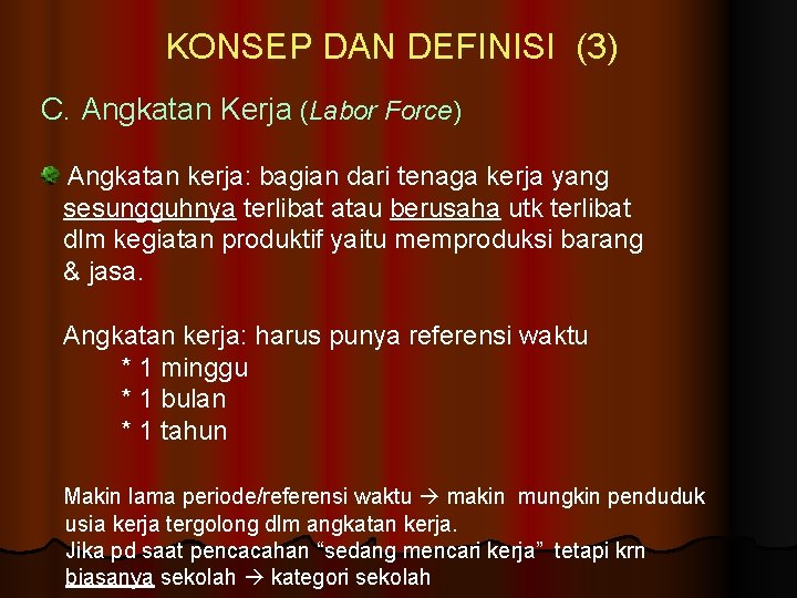 KONSEP DAN DEFINISI (3) C. Angkatan Kerja (Labor Force) Angkatan kerja: bagian dari tenaga