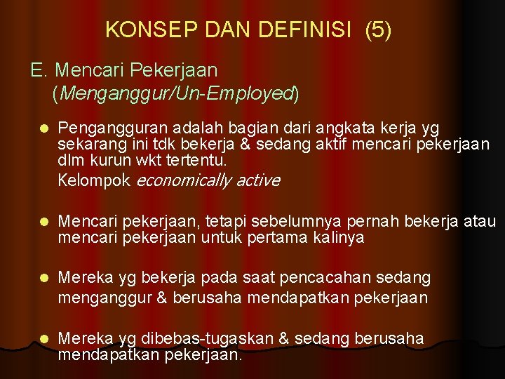 KONSEP DAN DEFINISI (5) E. Mencari Pekerjaan (Menganggur/Un-Employed) l Pengangguran adalah bagian dari angkata