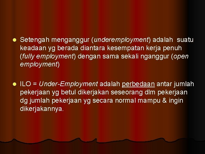 l Setengah menganggur (underemployment) adalah suatu keadaan yg berada diantara kesempatan kerja penuh (fully