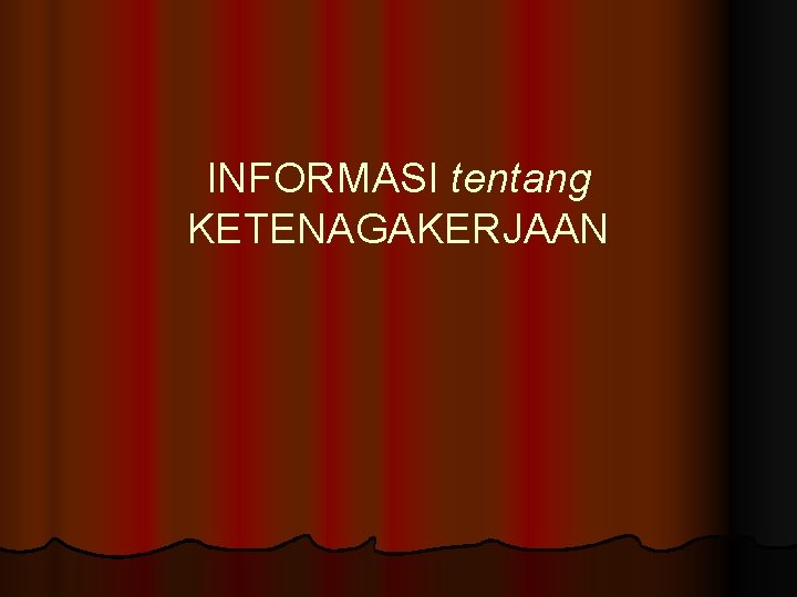 INFORMASI tentang KETENAGAKERJAAN 