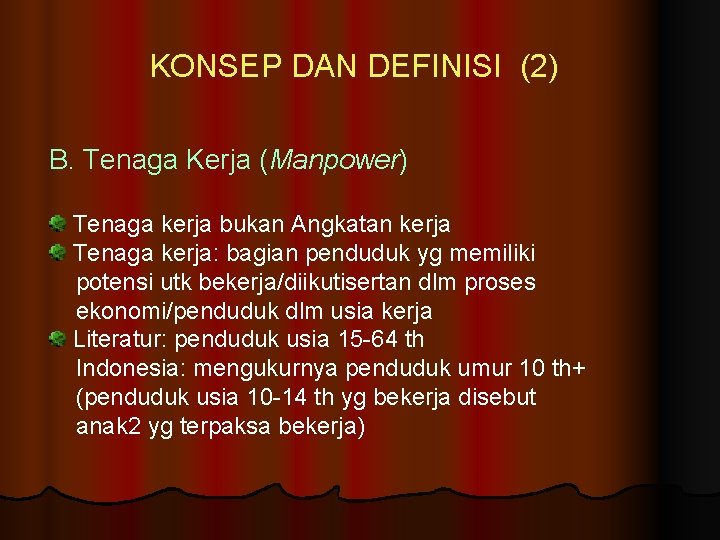 KONSEP DAN DEFINISI (2) B. Tenaga Kerja (Manpower) Tenaga kerja bukan Angkatan kerja Tenaga