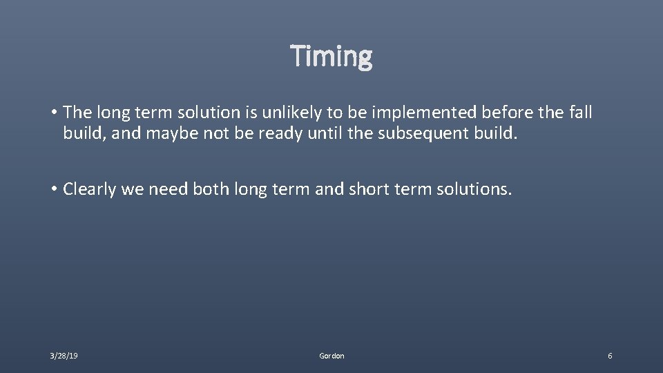 Timing • The long term solution is unlikely to be implemented before the fall