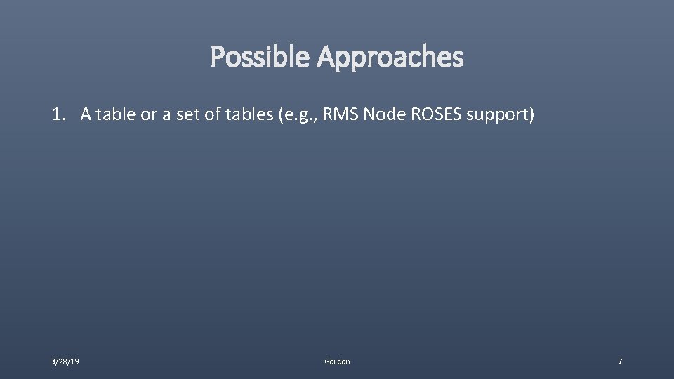 Possible Approaches 1. A table or a set of tables (e. g. , RMS