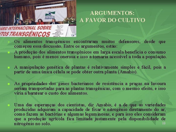 ARGUMENTOS: A FAVOR DO CULTIVO Ø n n Os alimentos transgênicos encontraram muitos defensores,