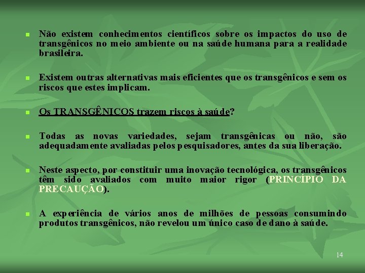 n n n Não existem conhecimentos científicos sobre os impactos do uso de transgênicos