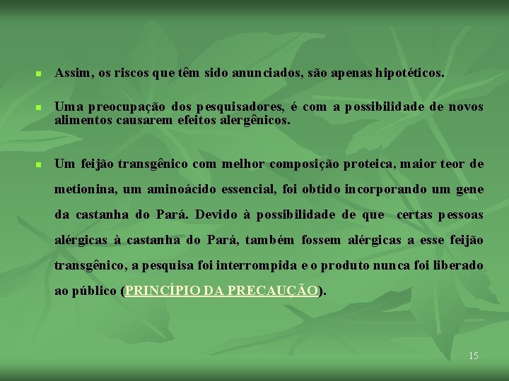 n Assim, os riscos que têm sido anunciados, são apenas hipotéticos. n n Uma