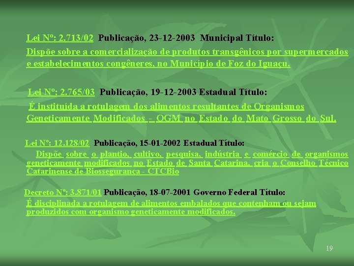 Lei Nº: 2. 713/02 Publicação, 23 -12 -2003 Municipal Título: Dispõe sobre a comercialização