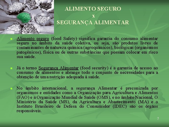 ALIMENTO SEGURO x SEGURANÇA ALIMENTAR n n n Alimento seguro (food Safety) significa garantia