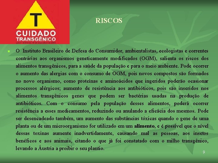 RISCOS n O Instituto Brasileiro de Defesa do Consumidor, ambientalistas, ecologistas e correntes contrárias