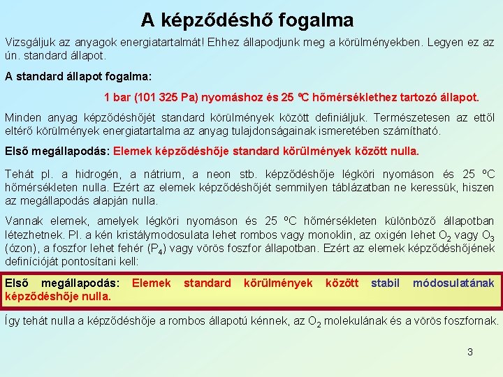 A képződéshő fogalma Vizsgáljuk az anyagok energiatartalmát! Ehhez állapodjunk meg a körülményekben. Legyen ez