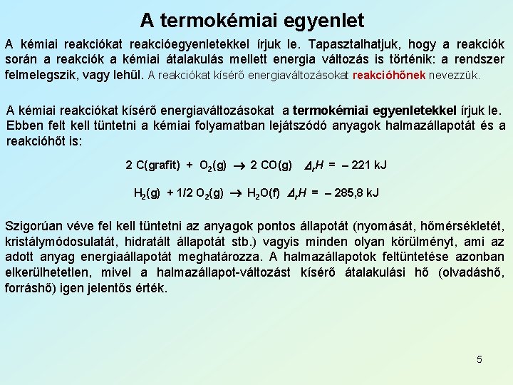 A termokémiai egyenlet A kémiai reakciókat reakcióegyenletekkel írjuk le. Tapasztalhatjuk, hogy a reakciók során A termokémiai egyenlet A kémiai reakciókat reakcióegyenletekkel írjuk le. Tapasztalhatjuk, hogy a reakciók során