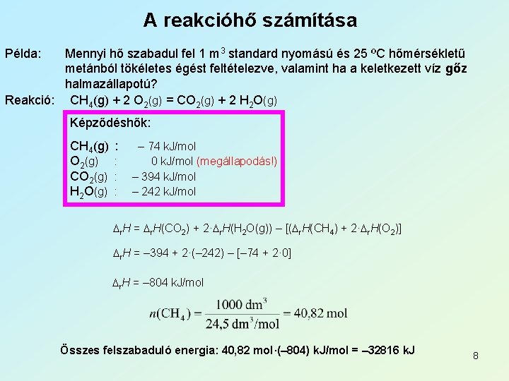 A reakcióhő számítása Példa: Mennyi hő szabadul fel 1 m 3 standard nyomású és