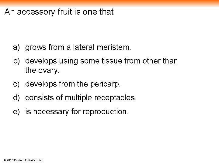 An accessory fruit is one that a) grows from a lateral meristem. b) develops