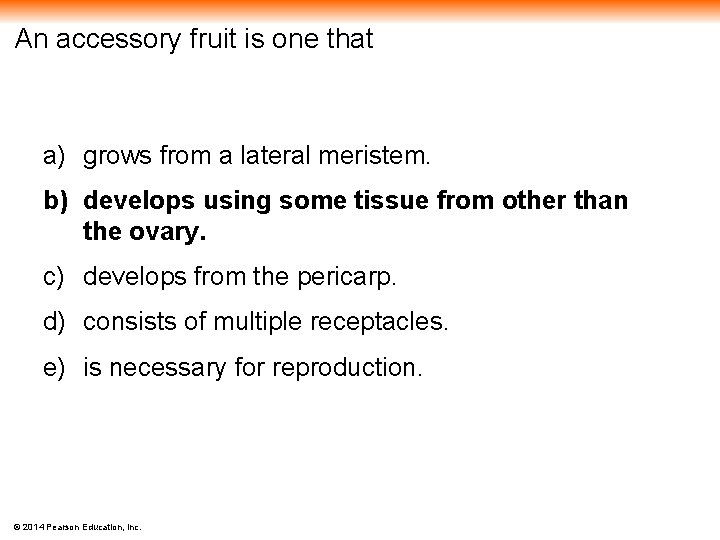 An accessory fruit is one that a) grows from a lateral meristem. b) develops