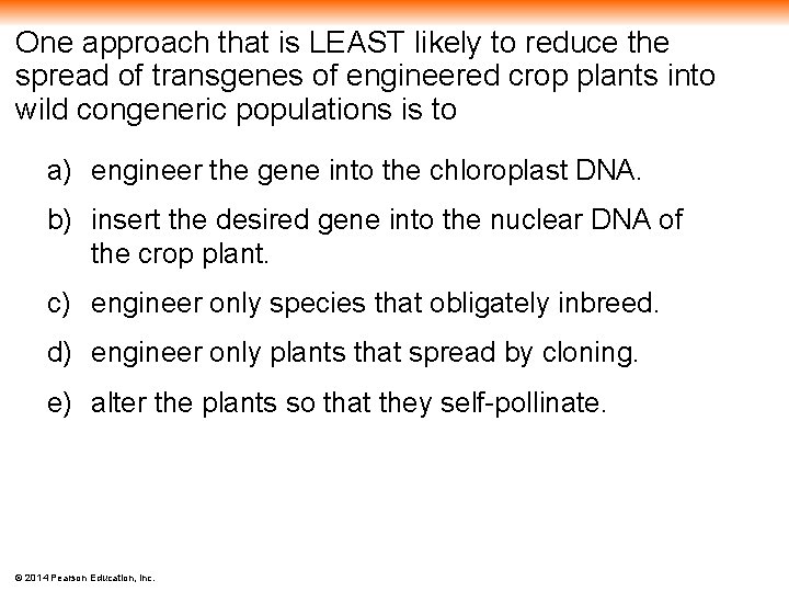 One approach that is LEAST likely to reduce the spread of transgenes of engineered