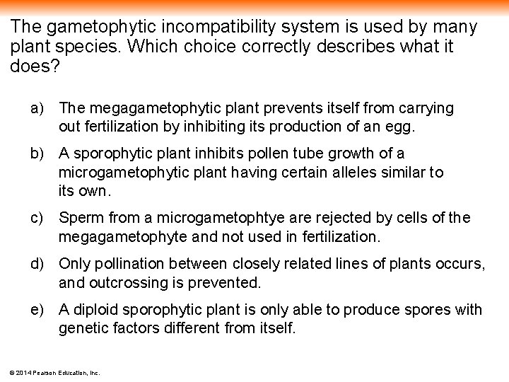 The gametophytic incompatibility system is used by many plant species. Which choice correctly describes