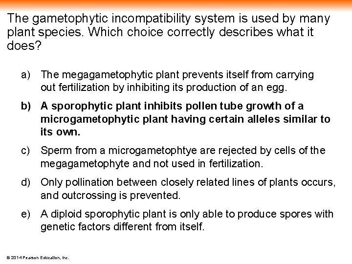 The gametophytic incompatibility system is used by many plant species. Which choice correctly describes