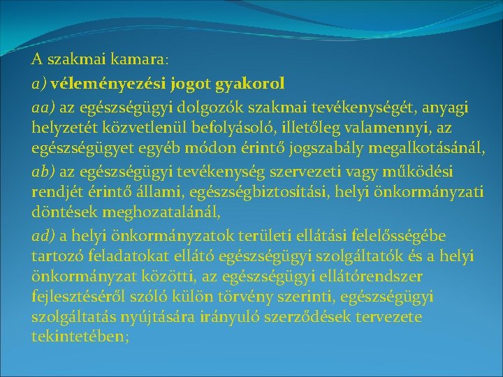 A szakmai kamara: a) véleményezési jogot gyakorol aa) az egészségügyi dolgozók szakmai tevékenységét, anyagi