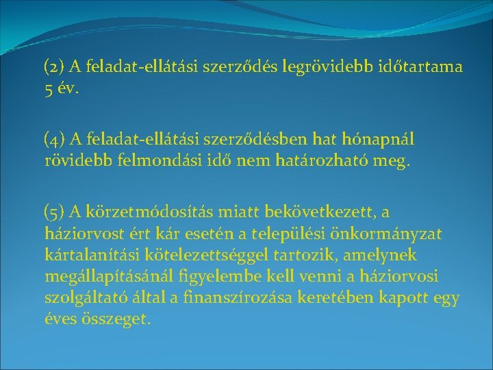 (2) A feladat-ellátási szerződés legrövidebb időtartama 5 év. (4) A feladat-ellátási szerződésben hat hónapnál