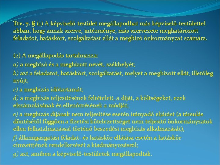 Ttv. 7. § (1) A képviselő-testület megállapodhat más képviselő-testülettel abban, hogy annak szerve, intézménye,