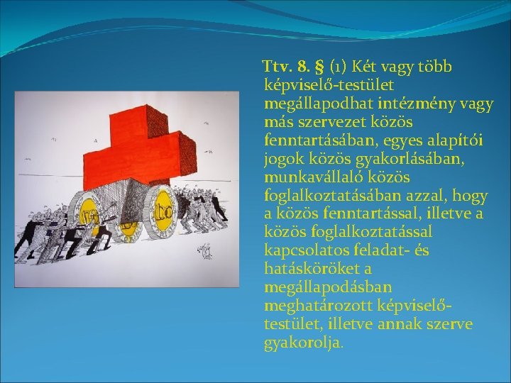 Ttv. 8. § (1) Két vagy több képviselő-testület megállapodhat intézmény vagy más szervezet közös