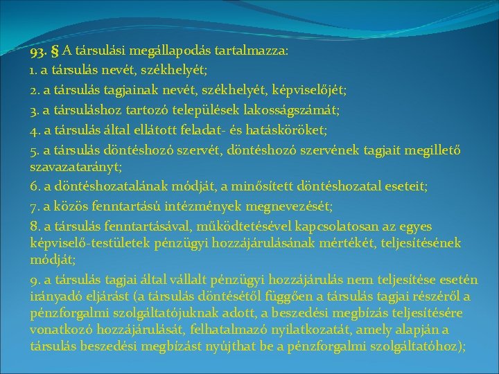 93. § A társulási megállapodás tartalmazza: 1. a társulás nevét, székhelyét; 2. a társulás